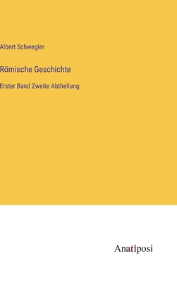 Rmische Geschichte: Erster Band Zweite Abtheilung - Schwegler, Albert