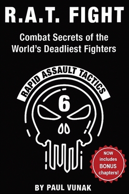 R.A.T. FIGHT Combat Secrets of the World's Deadliest Fighters: Rapid Assault Tactics - Vunak, Paul