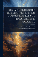R?(c)sum?(c) De L'histoire De L'?(c)lectricit?(c) Et Du Magn?(c)tisme, Par Mm. Becquerel Et E. Becquerel