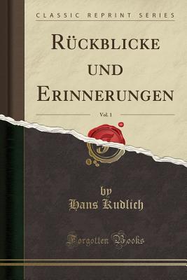 R?ckblicke Und Erinnerungen, Vol. 1 (Classic Reprint) - Kudlich, Hans