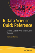 R Data Science Quick Reference: A Pocket Guide to Apis, Libraries, and Packages
