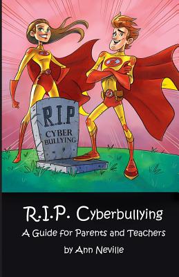 R.I.P. Cyberbullying: A Guide for Parents and Teachers - Neville, Ann