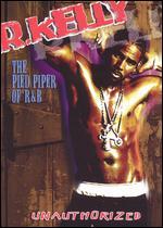 R. Kelly: The Pied Piper of R&B - Unauthorized