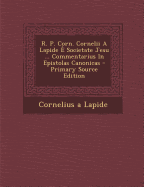 R. P. Corn. Cornelii a Lapide E Societate Jesu ... Commentarius in Epistolas Canonicas - Primary Source Edition