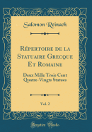 R?pertoire de la Statuaire Grecque Et Romaine, Vol. 2: Deux Mille Trois Cent Quatre-Vingts Statues (Classic Reprint)