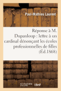 R?ponse ? M. Dupanloup Sur Sa Lettre ? Un Cardinal D?non?ant Les ?coles Professionnelles de Filles