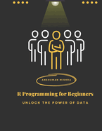 R Programming for Beginners: Unlock the Power of Data