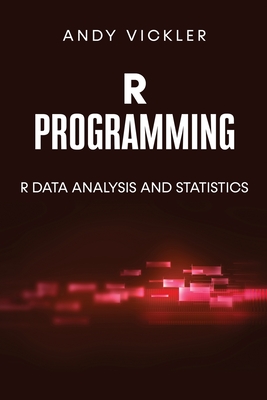 R Programming: R Data Analysis and Statistics - Vickler, Andy