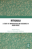 R tigaula: A Study of Improvisation and Discourse in Indian Music