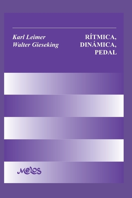 R?tmica, Dinmica, Pedal: y otros problemas de la ejecuci?n pian?stica - Gieseking, Walter, and Leimer, Karl