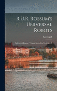 R.U.R. Rossum's universal robots; kolektivn drama v vstupn komedii a tech aktech