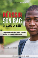 R?ussir son Bac ? coup s?r: Le guide-conseil pour r?ussir votre examen avec brio