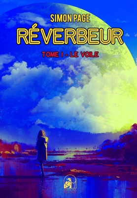 R?verbeur: Tome I - Le voile - Page, Simon, and de la Lance, ?ditions