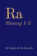 Ra Sitzung 1-3: Der Beginn des Ra-Kontakts