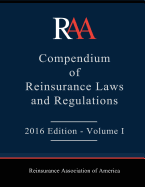 Raa Compendium of Reinsurance Laws and Regulations: 2016 Edition - Volume I
