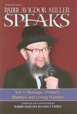 Rabbi Avigdor Miller Speaks, Volume I: Marriage, Children, Shabbos and Loving Hashem - Miller, Avigdor, and Cohen, Simcha Bunim (Compiled by)