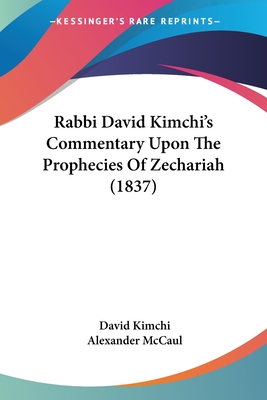 Rabbi David Kimchi's Commentary Upon The Prophecies Of Zechariah (1837) - Kimchi, David, and McCaul, Alexander (Translated by)