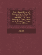 Rabbi David Kimchi's Commentary Upon the Prophecies of Zechariah, Tr. with Notes and Observations by A. McCaul