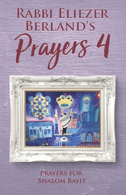 Rabbi Eliezer Berland's Prayers 4: Prayers for Shalom Bayit - Berland, Rabbi Eliezer