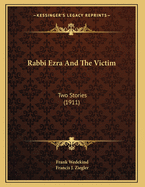 Rabbi Ezra and the Victim: Two Stories (1911)