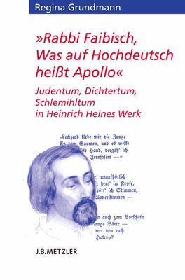 Rabbi Faibisch, Was Auf Hochdeutsch Hei?t Apollo: Judentum, Dichtertum, Schlemihltum in Heinrich Heines Werk - Grundmann, Regina