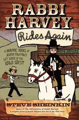 Rabbi Harvey Rides Again: A Graphic Novel of Jewish Folktales Let Loose in the Wild West - Sheinkin, Steve