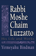 Rabbi Moshe Chaim Luzzatto: His Life and Works