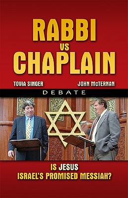 Rabbi vs. Chaplain: Is Jesus Israel's Promised Messiah? - McTernan, John, and Singer, Tovia