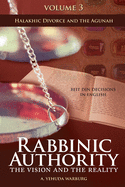 Rabbinic Authority, Volume 3, 3: The Vision and the Reality, Beit Din Decisions in English - Halakhic Divorce and the Agunah