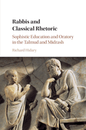 Rabbis and Classical Rhetoric: Sophistic Education and Oratory in the Talmud and Midrash