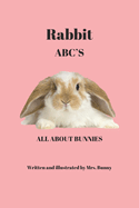 Rabbit ABC'S: All about Bunnies