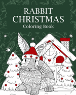 Rabbit Christmas Coloring Book: Coloring Books for Adult, Merry Christmas Gifts, Rabbit Zentangle Painting