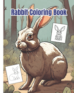 Rabbit Coloring Book: Cute Bunny Illustrations, Rabbits Coloring Pages For Kids, Girls, Boys, Teens, Adults