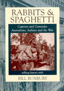Rabbits and Spaghetti: Captives and Comrades: Australians, Italians and the War