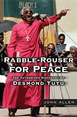 Rabble-Rouser for Peace: The Authorized Biography of Desmond Tutu - Allen, John