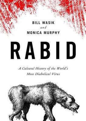 Rabid: A Cultural History of the World's Most Diabolical Virus - Wasik, Bill, and Murphy, Monica, and Heller (Read by)