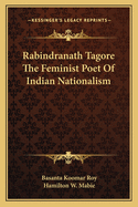 Rabindranath Tagore The Feminist Poet Of Indian Nationalism