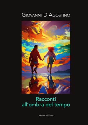 Racconti All'ombra del Tempo - D'Agostino, Giovanni