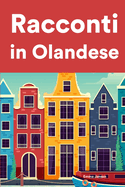 Racconti in Olandese: Racconti in Olandese per principianti e intermedi