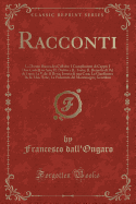 Racconti: La Donna Bianca Dei Collalto; I Complimenti Di Ceppo; I Due Castelli in Aria; Il Diritto E Il Torto; Il Berretto Di Pel Di Lupo; La Valle Di Resia; Istoria Di Una Casa; La Giardiniera Delle Male Erbe; La Fidanzata del Montenegro; Gentilina