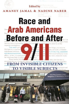 Race and Arab Americans Before and After 9/11: From Invisible Citizens to Visible Subjects - Jamal, Amaney, Professor (Editor), and Naber, Nadine (Editor)