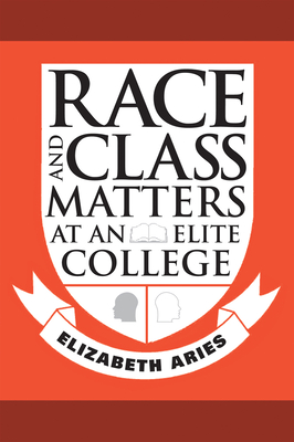 Race and Class Matters at an Elite College - Aries, Elizabeth