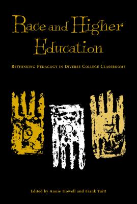 Race and Higher Education: Rethinking Pedagogy in Diverse College Classrooms - Howell, Annie (Editor), and Tuitt, Frank (Editor)