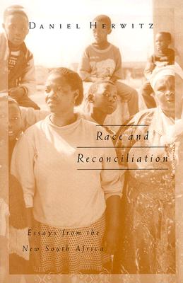 Race and Reconciliation: Essays from the New South Africa - Herwitz, Daniel