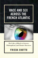 Race and Sex Across the French Atlantic: The Color of Black in Literary, Philosophical, and Theater Discourse
