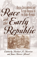 Race and the Early Republic: Racial Consciousness and Nation-Building in the Early Republic