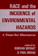 Race and the Incidence of Environmental Hazards: A Time for Discourse - Bryant, Bunyan, and Mohai, Paul