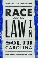 Race and the Law in South Carolina: From Slavery to Jim Crow