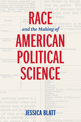 Race and the Making of American Political Science - Blatt, Jessica