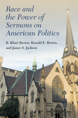Race and the Power of Sermons on American Politics - Jackson, James S., and Brown, Ronald E., and Brown, R. Khari